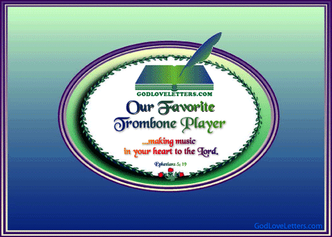 God's Loveletters Our Favorite Trombone Player